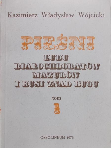 Wójcik Zbigniew Władysław - Pieśni, Tom I, reprinty z 1836 r.