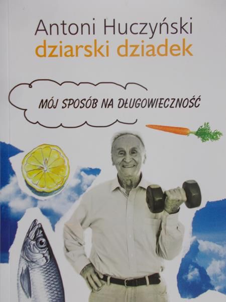 Huczyński Antoni - Dziarski Dziadek. Mój sposób na długowieczność