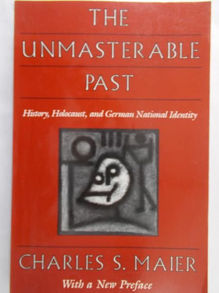 Maier Charles S. - The Unmasterable Past