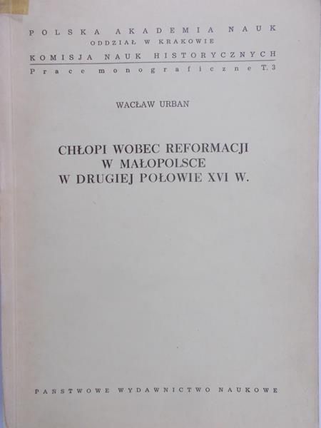 Urban Wacław - Chłopi Wobec reformacji w Małopolsce w drugiej połowie XVI w.