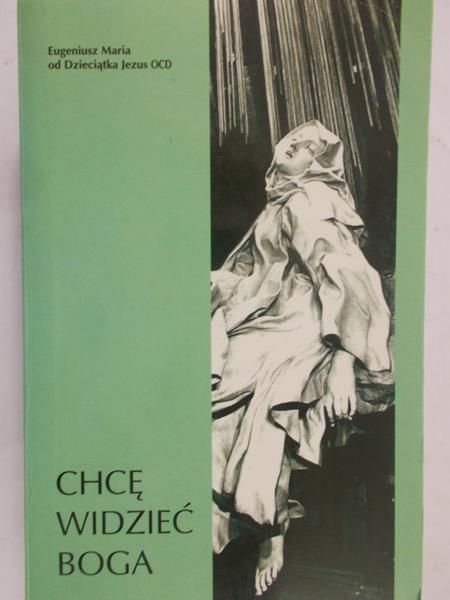 O. Maria Eugeniusz od Dzieciątka Jezus - Chcę widzieć Boga