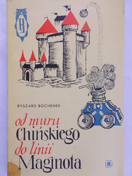 Bochenek Ryszard  - Od muru chińskiego do linii Maginota