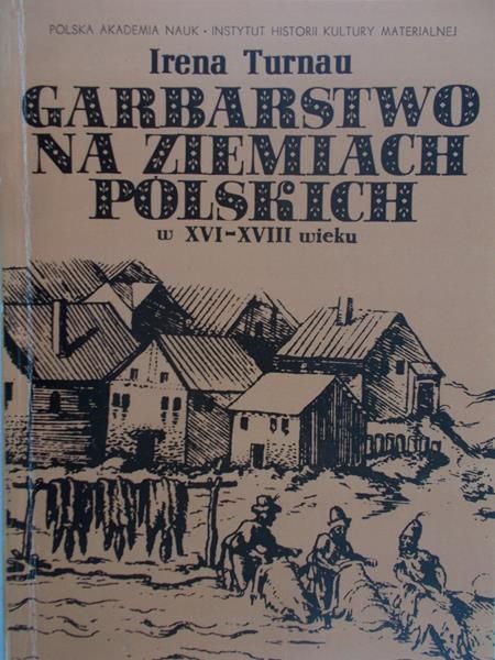 Turnau Irena - Garbarstwo na ziemiach Polskich