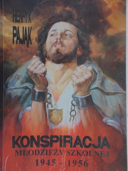 Pająk Henryk - Konspiracja młodzieży szkolnej 1945-1956
