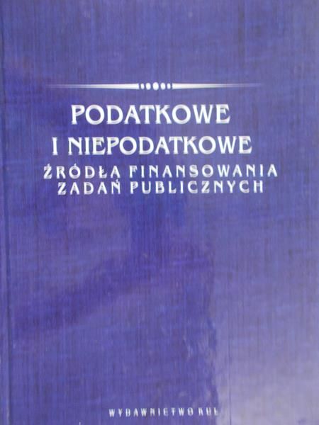 Głuchowski Jan - Podatkowe i niepodatkowe źródła finansowania zadań publicznych