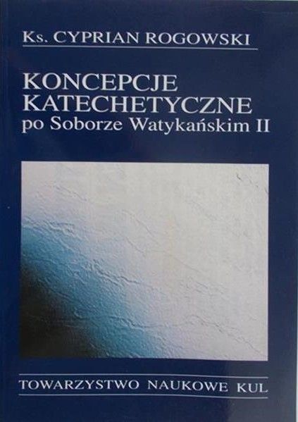 Rogowski Cyprian  - Koncepcje katechetyczne po Soborze Watykańskim II