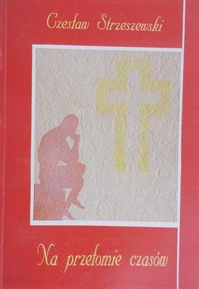 Strzeszewski Czesław - Na przełomie czasów