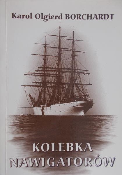 Borchardt Karol Olgierd - Kolebka nawigatorów