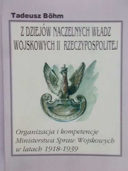 Bohm Tadeusz - Z dziejów naczelnych władz wojskowych II Rzeczypospolitej