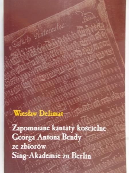 Delimat Wiesław - Zapomniane kantary kościelne Georga Antona Bendy ze zbiorów Sing-Akademie zu Berlin
