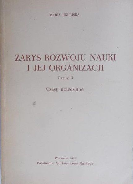 Uklejska Maria - Zarys rozwoju nauki i jej organizacji. Część  II