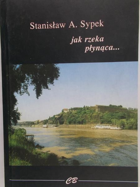 Sypek A.Stanisława - Jak rzeka płynąca..