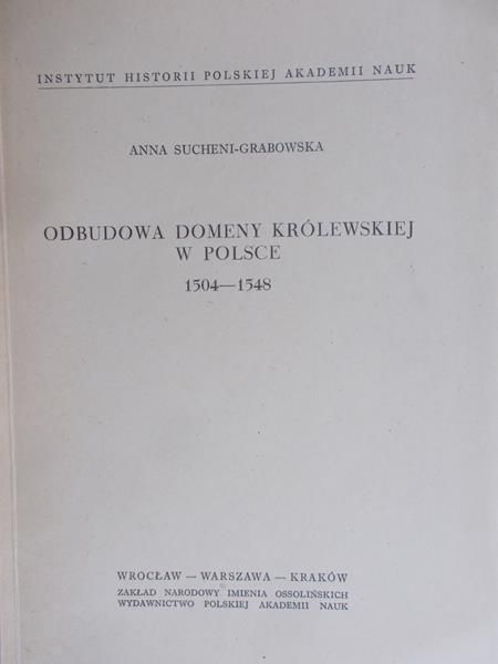 Sucheni-Grabowska Anna - Odbudowa domeny królewskiej w Polsce 1504-1548