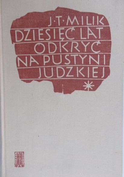 Milik J. T. - Dziesięć lat odkryć na pustyni Judzkiej