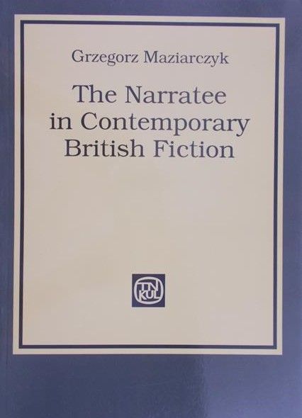 Maziarczyk Grzegorz - The Narratee in Contemporary British Fiction