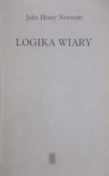 Newman John Henry - Logika wiary