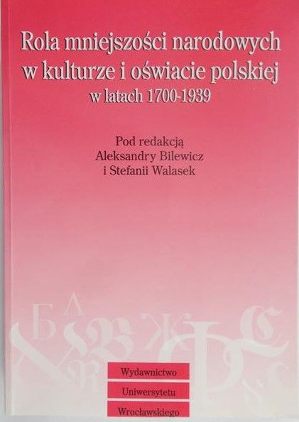 Bilewicz Aleksandra (red.) - Rola mniejszości narodowych w kulturze i oświacie polskiej w latach 1700-1939
