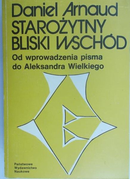 Arnaud Daniel - Starożytny Bliski Wschód. Od wprowadzenia pisma do Aleksandra Wielkiego