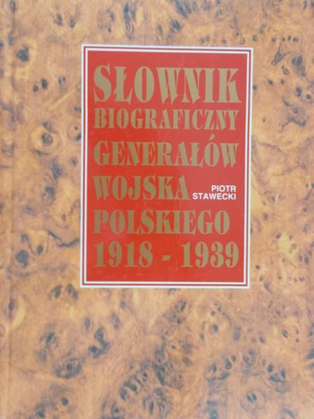 Stawecki Piotr - Słownik biograficzny  generałów wojska polskiego 1918-1939
