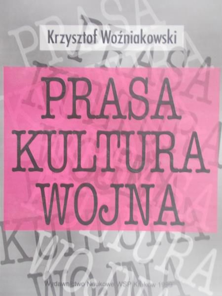 Woźniakowski Krzysztof - Prasa. Kultura. Wojna