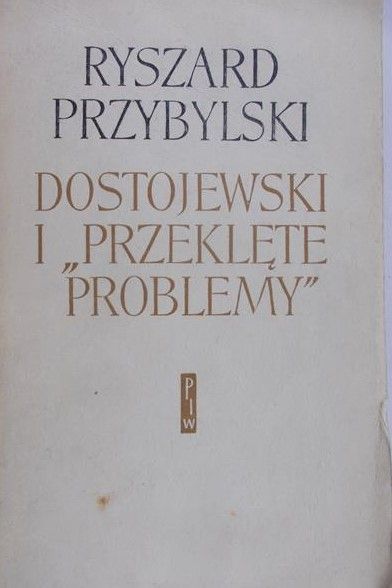 Przybylski Ryszard - Dostojewski i przeklęte problemy