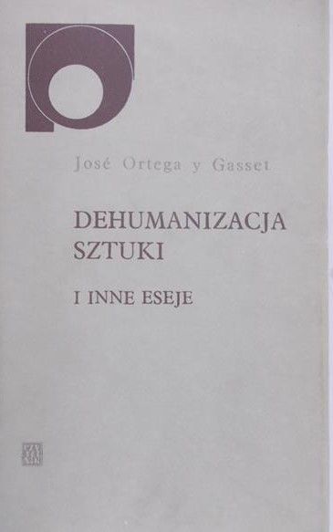 Gasset Ortega Jose - Dehumanizacja sztuki
