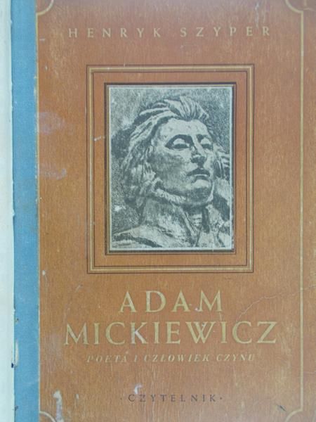 Szyper Henryk - Adam Mickiewicz. Poeta i człowiek czynu, 1947 r.