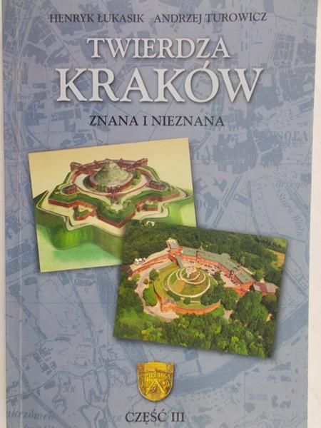 Łukasik Henryk - Twierdza Kraków znana i nieznana, część III