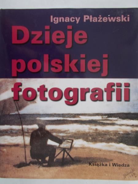 Płażewski Ignacy - Dzieje polskiej fotografii