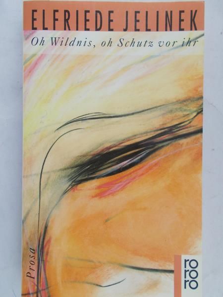 Jelinek Elfriede - Oh wildnis, oh schutz vor ihr