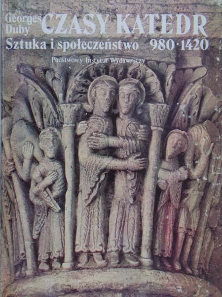 Duby Georges - Czasy katedr. Sztuka i społeczeństwo 980-1420