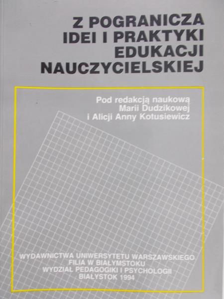 Dudzikowa Maria (Red.) - Z pogranicza idei i praktyki edukacyjnej nauczycielskiej