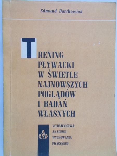 Bartkowiak Edmund - Trening pływacki w świetle najnowszych poglądów i badań własnych
