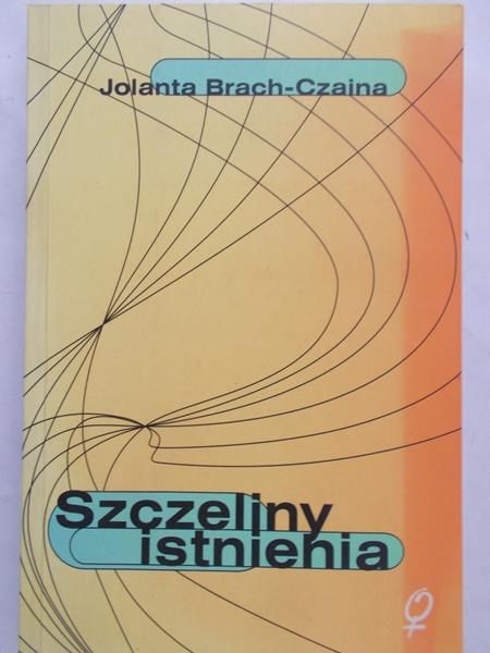 Brach-Czaina Jolanta - Szczeliny istnienia
