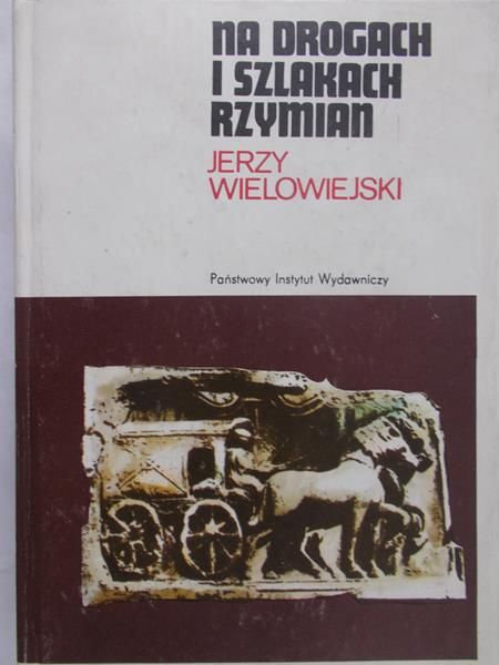 Wielowiejski Jerzy - Na drogach i szlakach Rzymian