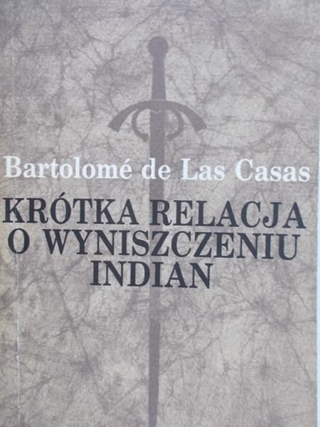 Bartolome de Las Casas  - Krótka relacja o wyniszczeniu Indian