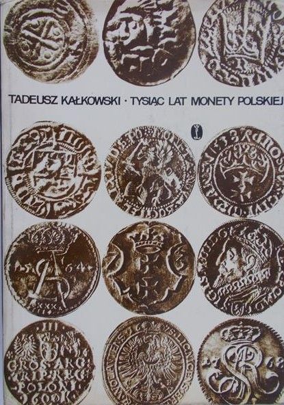 Kałkowski Tadeusz - Tysiąc lat monety polskiej