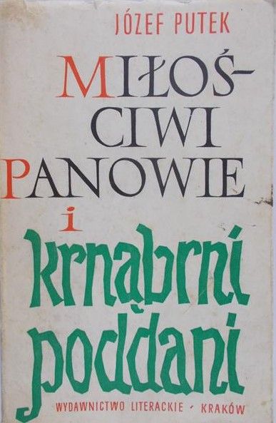 Putek Józef - Miłościwi panowie i krnąbrni poddani