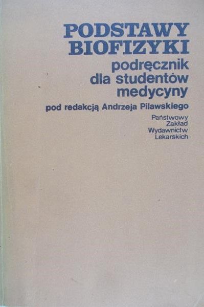 Pilawski Andrzej - Podstawy biofizyki. Podręcznik dla studentów medycyny