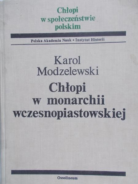 Modzelewski Karol - Chłopi w monarchii wczesnopiastowskiej