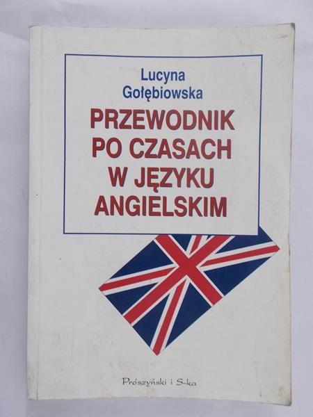 Gołębiowska Lucyna - Przewodnik po czasach w języku angielskim