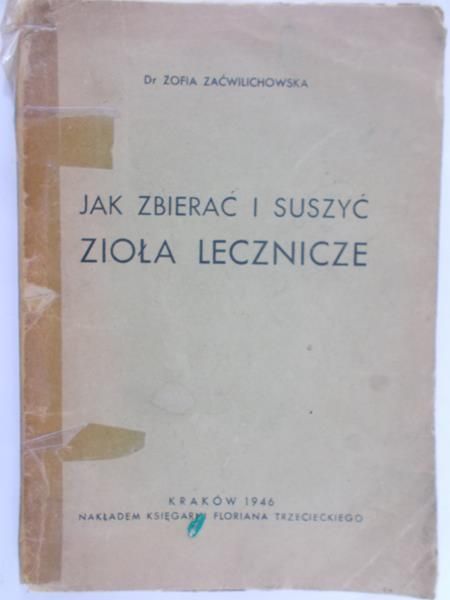 Zaćwilichowska Zofia - Jak zbierać i suszyć zioła lecznicze, 1946 r.