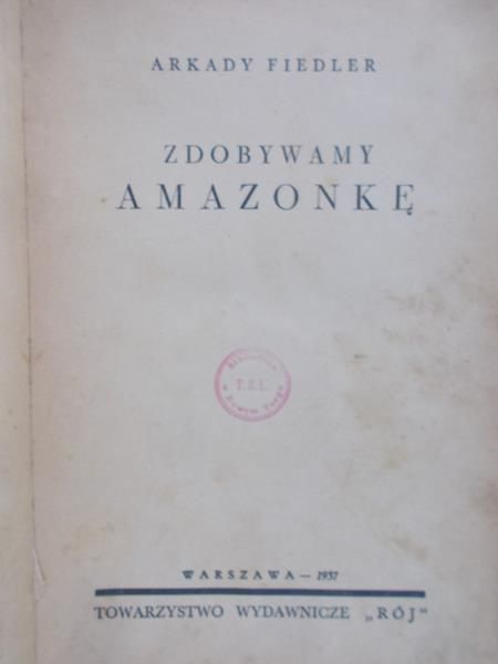 Fiedler Arkady - Zdobywamy Amazonkę,1937 r.