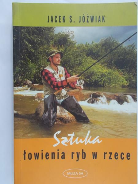 Jóźwiak Jacek S. - Sztuka łowienie ryb w rzece