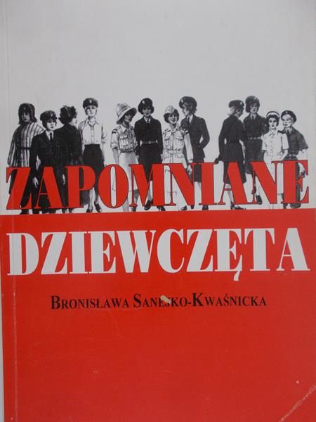 Sanejko-Kwaśnicka Bronisława - Zapomniane dziewczęta