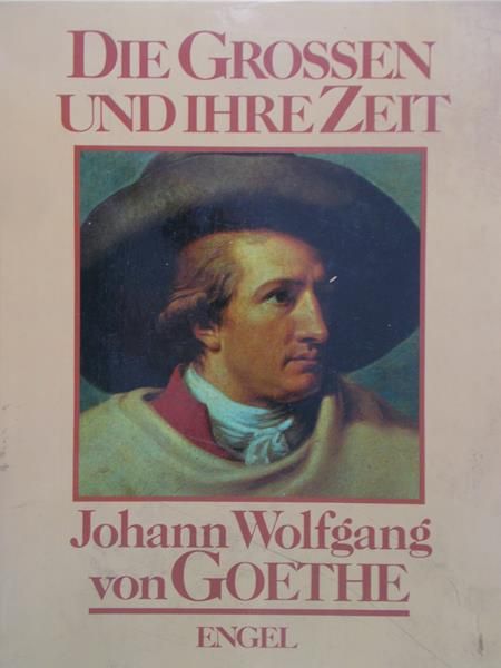 Von Goethe Johann Wolfgang - Die Grossen und Ihre Zeit