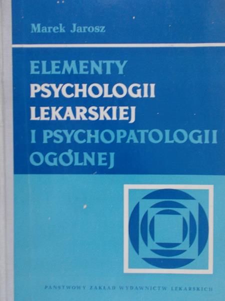 Jarosz Marek - Elementy psychologii lekarskiej i psychopatologii ogólnej