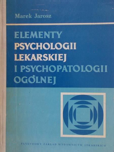 Jarosz Marek - Elementy psychologii lekarskiej i psychopatologii ogólnej