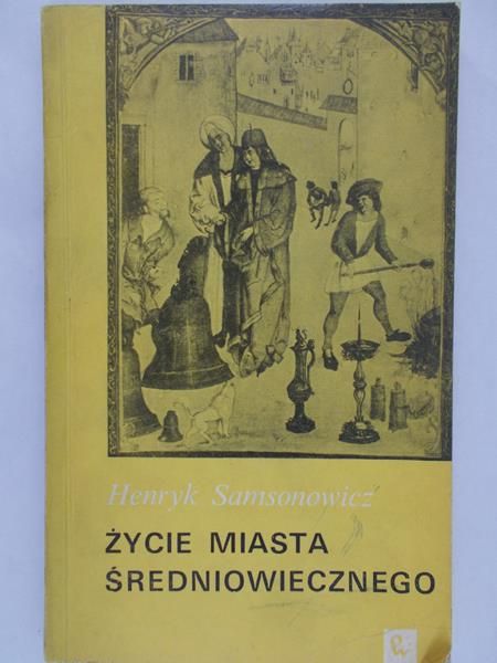 Samsowicz Henryk - Życie miasta średniowiecznego