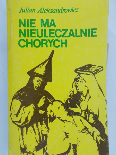 Aleksandrowicz Julian - Nie ma nieuleczalnie chorych